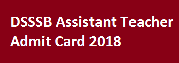 DSSSB Assistant Teacher Admit Card 2018