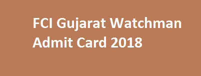 FCI Gujarat Watchman Admit Card 2018