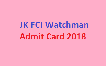 FCI JK Watchman Admit Card 2018 Exam Date यहाँ देंखे FCI JK Hall Ticket