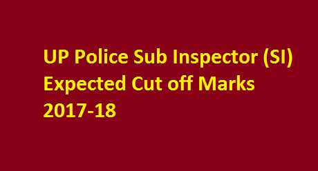 UP Police Sub Inspector (SI) Expected Cut off Marks 2017-18