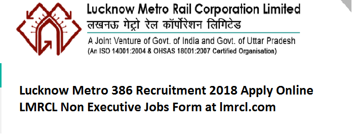 Lucknow Metro 386 Recruitment 2018 Apply Online LMRCL Non Executive Jobs Form at lmrcl.com