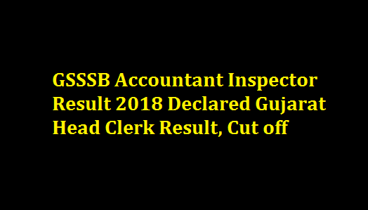 GSSSB Accountant Inspector Result 2018 Declared Gujarat Head Clerk Result, Cut off