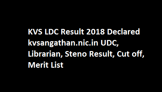 KVS LDC Result 2018 Declared kvsangathan.nic.in UDC, Librarian, Steno Result, Cut off, Merit List