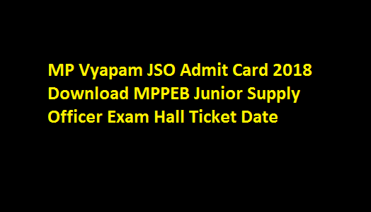 MP Vyapam JSO Admit Card 2018 Download MPPEB Junior Supply Officer Exam Hall Ticket Date