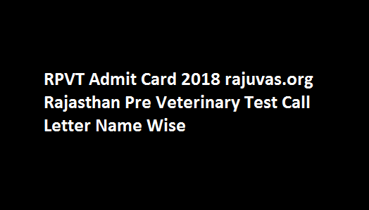 RPVT Admit Card 2019 rajuvas.org Rajasthan Pre Veterinary Test Call Letter Name Wise