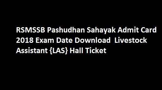 RSMSSB Pashudhan Sahayak Admit Card 2018 Exam Date Download Livestock Assistant {LAS} Hall Ticket