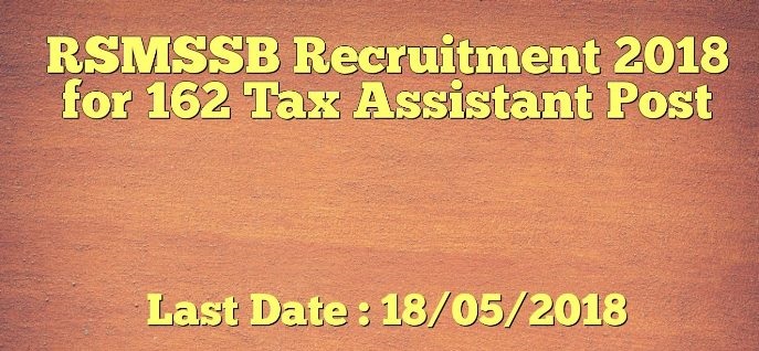 RSMSSB Tax Assistant (TA) 162 Recruitment Notification 2018 Apply Online TA Vacancy Form