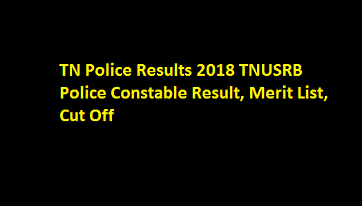 TN Police Constable Results 2018 TNUSRB Police Warder Result, Merit List, Cut Off at tnpolice.gov.in