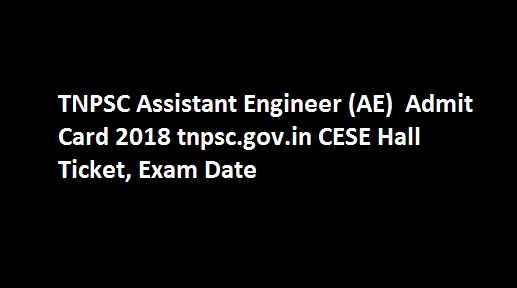 TNPSC Assistant Engineer (AE)  Admit Card 2018 tnpsc.gov.in CESE Hall Ticket, Exam Date