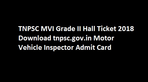 TNPSC MVI Grade II Hall Ticket 2018 Download tnpsc.gov.in Motor Vehicle Inspector Admit Card