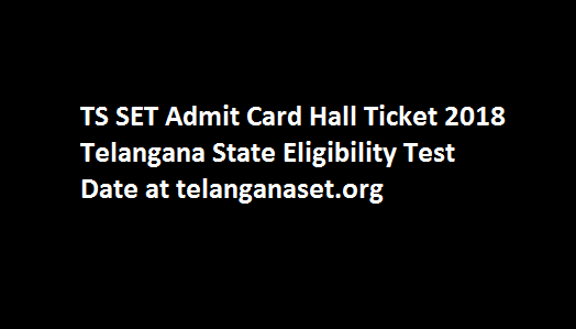 TS SET Admit Card Hall Ticket 2018 Telangana State Eligibility Test Date at telanganaset.org