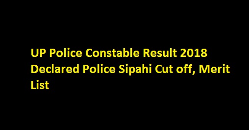 UP Police Constable Result 2018 Declared Police Sipahi Cut off, Merit List