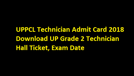 UPPCL Technician Admit Card 2018 Download UP Grade 2 Technician Hall Ticket, Exam Date