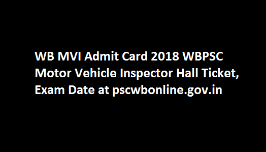 WB MVI Admit Card 2018 WBPSC Motor Vehicle Inspector Hall Ticket, Exam Date at pscwbonline.gov.in