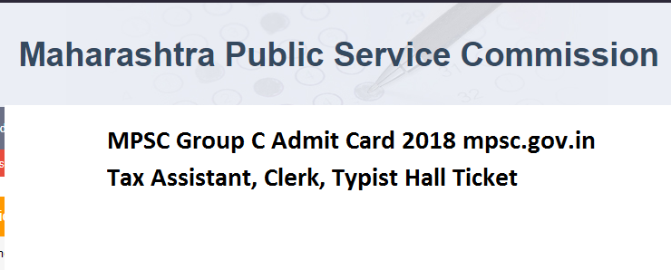 MPSC Group C Admit Card 2018 mpsc.gov.in Tax Assistant/ Clerk/ Typist Hall Ticket