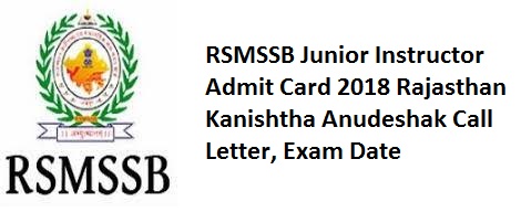 RSMSSB Junior Instructor Admit Card 2018 Rajasthan Kanishtha Anudeshak Call Letter, Exam Date