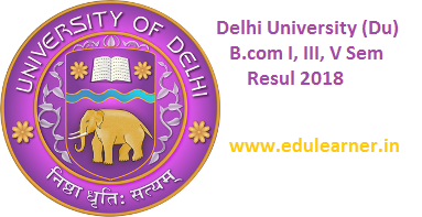 DU B.Com Result 2018 Delhi University I/III/V Sem Result Date