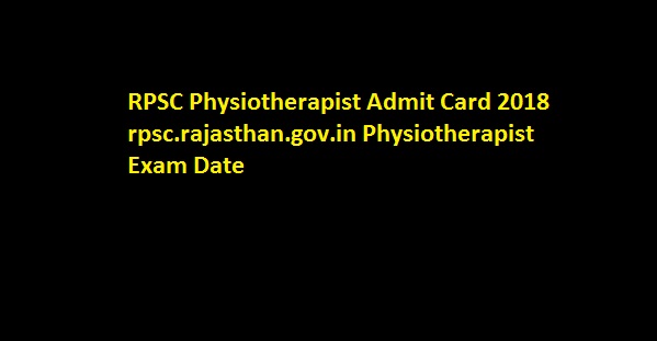 RPSC Physiotherapist Admit Card 2018 rpsc.rajasthan.gov.in Physiotherapist Exam Date  