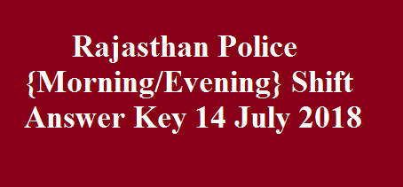 Rajasthan Police {Morning/Evening} Shift Answer Key 14 July 2018