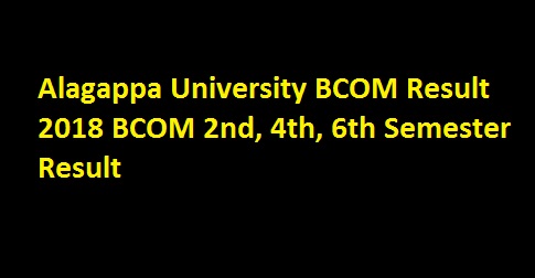 Alagappa University BCOM Result 2018 BCOM 2nd, 4th, 6th Semester Result by Roll Number 