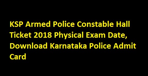 KSP Armed Police Constable Hall Ticket 2018 Physical Exam Date, Download Karnataka Police Admit Card