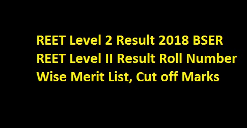 REET Level 2 Result 2018 BSER REET Level II Result Roll Number Wise Merit List, Cut off Marks