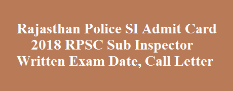 Rajasthan Police SI Admit Card 2018 RPSC Sub Inspector Written Exam Date, Call Letter