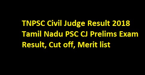 TNPSC Civil Judge Result 2018 Tamil Nadu PSC CJ Prelims Exam Result, Cut off, Merit list