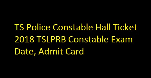 TS Police Constable Hall Ticket 2018 TSLPRB Constable Exam Date, Admit Card