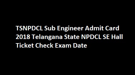 TSNPDCL Sub Engineer Admit Card 2018 Telangana State NPDCL SE Hall Ticket Check Exam Date