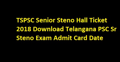 TSPSC Senior Steno Hall Ticket 2018 Download Telangana PSC Sr Steno Exam Admit Card Date