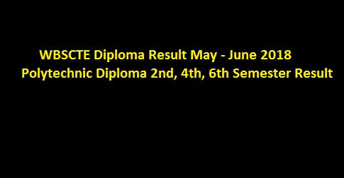 WBSCTE Diploma Result May - June 2018 Polytechnic Diploma 2nd, 4th, 6th Semester Result