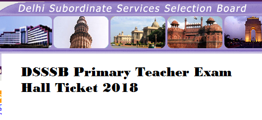 DSSSB Primary Teacher Admit Card 2018 Delhi SSSB TGT PGT Exam Date