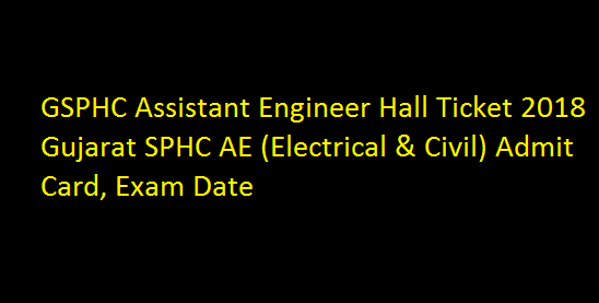 GSPHC Assistant Engineer Hall Ticket 2018 Gujarat SPHC AE (Electrical & Civil) Admit Card, Exam Date