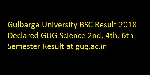 Gulbarga University BSC Result 2018 Declared GUG Science 2nd, 4th, 6th Semester Result at gug.ac.in