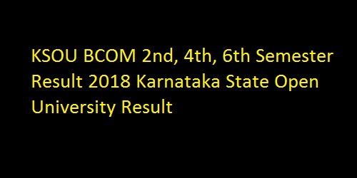 KSOU BCOM 2nd, 4th, 6th Semester Result 2018 Karnataka State Open University Result