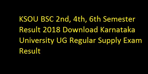 KSOU BSC 2nd, 4th, 6th Semester Result 2018 Download Karnataka University UG Regular Supply Exam Result