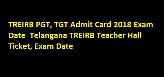 TREIRB PGT, TGT Admit Card 2018 Exam Date Telangana TREIRB Teacher Hall Ticket, Exam Date