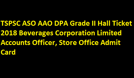 TSPSC ASO AAO DPA Grade II Hall Ticket 2018 Beverages Corporation Limited Accounts Officer, Store Office Admit Card