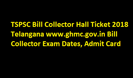 TSPSC Bill Collector Hall Ticket 2018 Telangana www.ghmc.gov.in Bill Collector Exam Dates, Admit Card