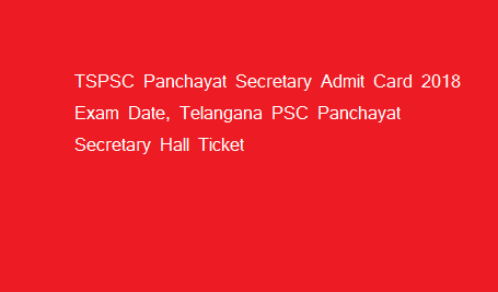 TSPSC Panchayat Secretary Admit Card 2018 Exam Date, Telangana PSC Panchayat Secretary Hall Ticket