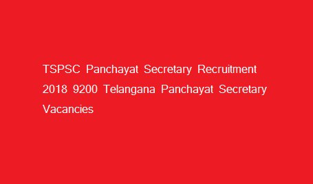 TSPSC Panchayat Secretary Recruitment 2018 Upcoming 9200 Telangana Panchayat Secretary Vacancies